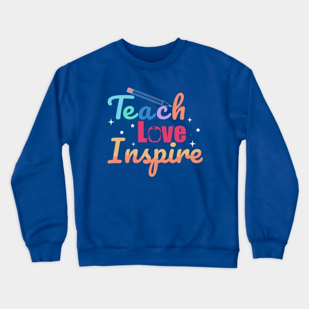 Teach Love Inspire Crewneck Sweatshirt by ARTGUMY